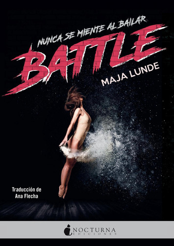 Battle "Nunca se miente al bailar" ( Nuevo y Original), de Lunde, Maja. Editorial NOCTURNA EDICIONES, tapa blanda, edición 1 en español, 2022