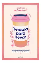 Comprar Terapia Para Llevar: 100 Herramientas Psicológicas Para Llevar Mejor Tu Día A Día, De Perez, Ana., Vol. 1. Editorial Montena, Tapa Blanda En Español, 2024