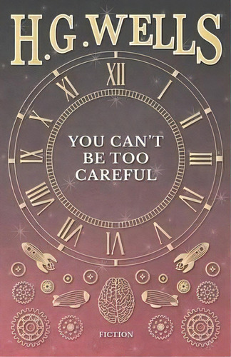 You Can't Be Too Careful, De H G Wells. Editorial H G Wells Library, Tapa Blanda En Inglés