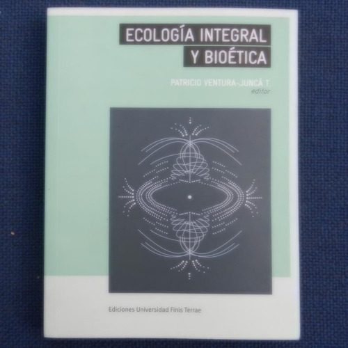 Ecologia Integral Y Bioetica, Patricio Ventura-junca T., Ed.