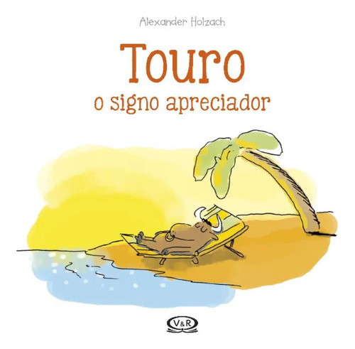 Touro: O Signo Apreciador: Touro O Signo Apreciador, De Holzach, Alexander. Editora Vergara & Riba, Capa Mole, Edição 1 Em Português, 2017