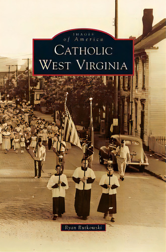 Catholic West Virginia, De Rutkowski, Ryan. Editorial Arcadia Lib Ed, Tapa Dura En Inglés
