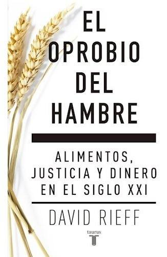 Libro El Oprobio Del Hambre De David Rieff