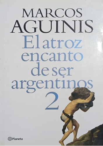 El Atroz Encanto De Ser Argentinos 2 - Marcos Aguinis