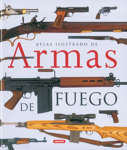 Atlas Ilustrado De Armas De Fuego Editorial Susaeta