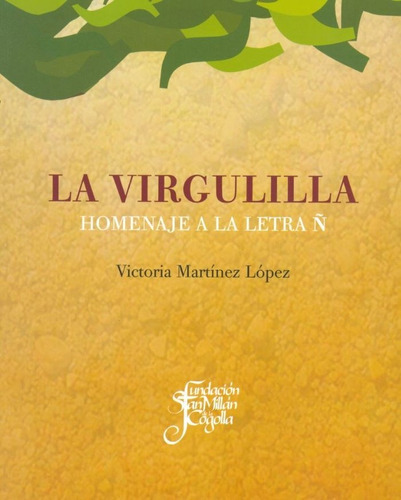 La virgulilla : homenaje a la letra Ñ, de Martínez López, Victoria. Editorial Fundación San Millán de la Cogolla, tapa blanda en español, 2014