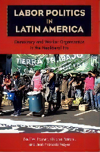 Labor Politics In Latin America : Democracy And Worker Organization In The Neoliberal Era, De Paul W. Posner. Editorial University Press Of Florida, Tapa Dura En Inglés