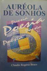 Livro Auréola De Sonhos  - Poesia - Autografádo - Claudio Rogério Braco [1998]
