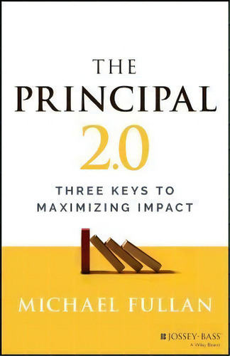 The Principal 2.0: Three Keys To Maximizing Impact, De Fullan. Editorial John Wiley & Sons Inc, Tapa Blanda En Inglés