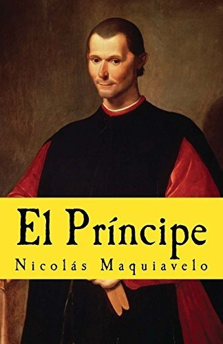El Príncipe, de Nicolas Maquiavelo., vol. N/A. Editorial CreateSpace Independent Publishing Platform, tapa blanda en español, 2018