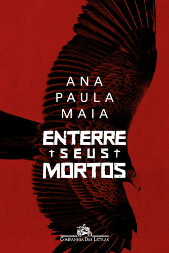 Enterre seus mortos, de Maia, Ana Paula. Editorial Editora Schwarcz SA, capa mole em português, 2018