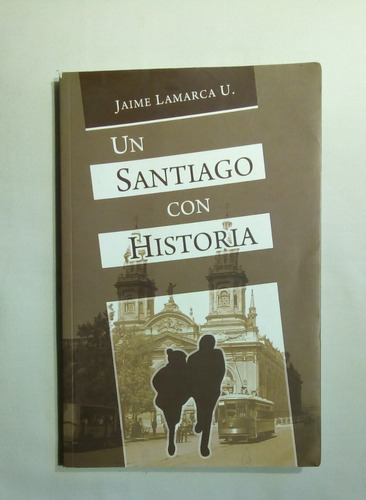 Un Santiago Con Historia. Jaime Lamarca U.