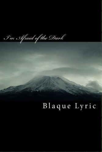 I'm Afraid Of The Dark, De Blaque Lyric. Editorial Createspace Independent Publishing Platform, Tapa Blanda En Inglés