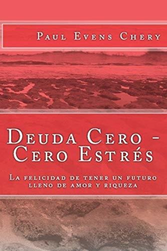 Deuda Cero - Cero Estres, De Paul Evens Chery. Editorial Independently Published, Tapa Blanda En Español, 2018