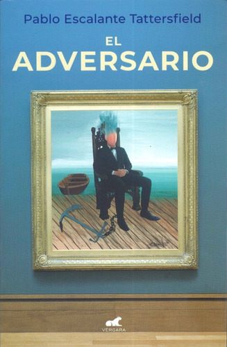 El Adversario, De Pablo Escalante Tattersfield. Editorial Penguin Random House Grupo Editorial, Tapa Blanda En Español, 2021