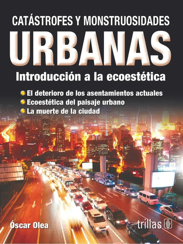 Catástrofes Y Monstruosidades Urbanas Introducción Trillas
