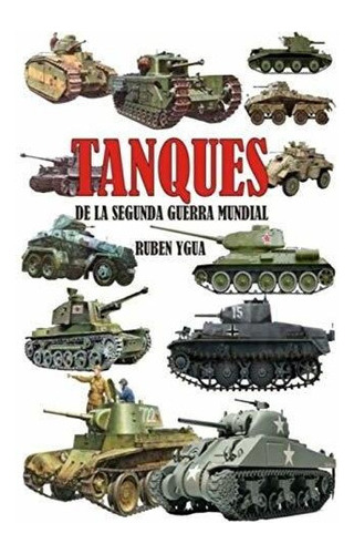 Libro : Tanques De La Segunda Guerra Mundial  - Ygua, Rube 