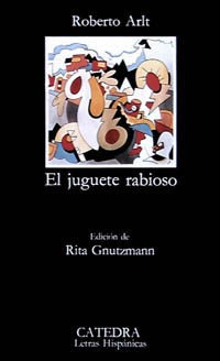 El Juguete Rabioso, Roberto Arlt, Ed. Cátedra