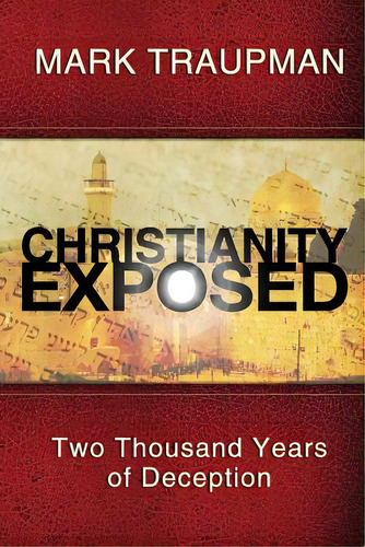 Christianity Exposed: Two Thousand Years Of Deception, De Traupman, Mark. Editorial Createspace, Tapa Blanda En Inglés