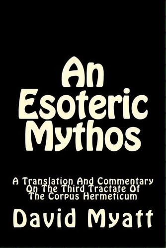 An Esoteric Mythos, De David Myatt. Editorial Createspace Independent Publishing Platform, Tapa Blanda En Inglés