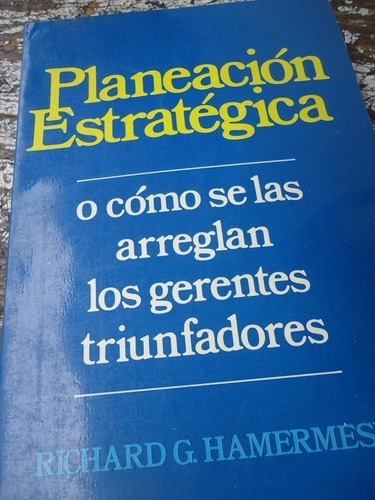 Planeación Estratégica O Cómo Se Las Arreglan Los Gerentes 