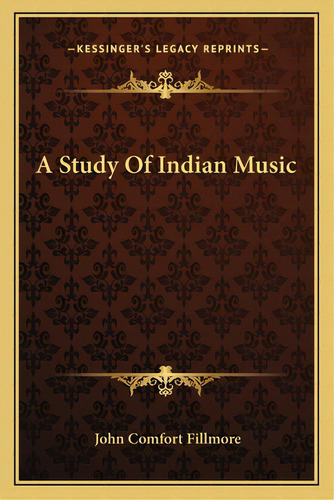 A Study Of Indian Music, De Fillmore, John Comfort. Editorial Kessinger Pub Llc, Tapa Blanda En Inglés