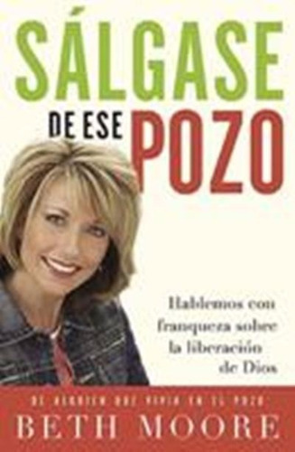 Salgase De Ese Pozo, De Beth Moore., Vol. No Aplica. Editorial Grupo Nelson, Tapa Blanda En Español, 2007