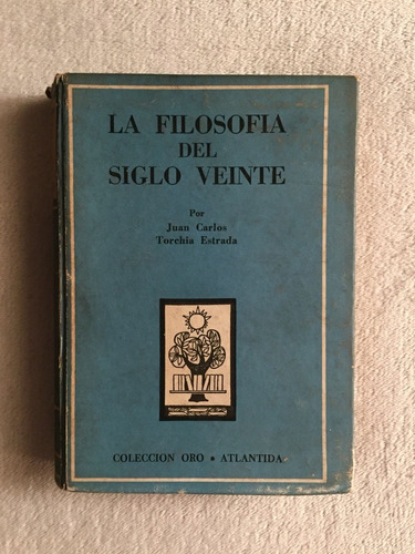 La Filosofía Del Siglo Veinte. Juan Carlos Torchia Estrada.