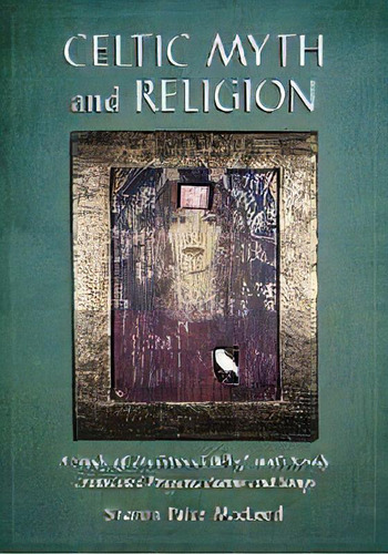 Celtic Myth And Religion : A Study Of Traditional Belief, With Newly Translated Prayers, Poems An..., De Sharon Paice Macleod. Editorial Mcfarland & Co  Inc, Tapa Blanda En Inglés