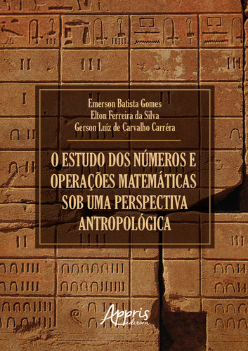 O Estudo Dos Numeros E Operaçoes Matematicas Sob Uma Perspectiva Antropologica, De Gerson Luiz De Carvalho Carrera. Editorial Appris, Capa Mole, Edição 1 Em Português, 2022