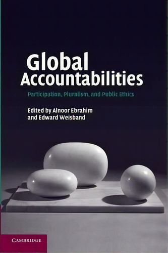 Global Accountabilities : Participation, Pluralism, And Public Ethics, De Alnoor Ebrahim. Editorial Cambridge University Press, Tapa Blanda En Inglés