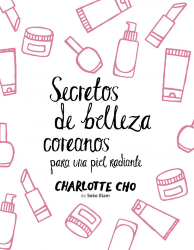 Secretos Coreanos Para Una Piel Radiante - Cho, Charlotte