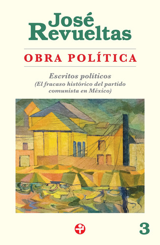 Obra política 3: Escritos políticos (El fracaso histórico del partido comunista en Mëxico), de Revueltas, José. Editorial Ediciones Era, tapa blanda en español, 2020