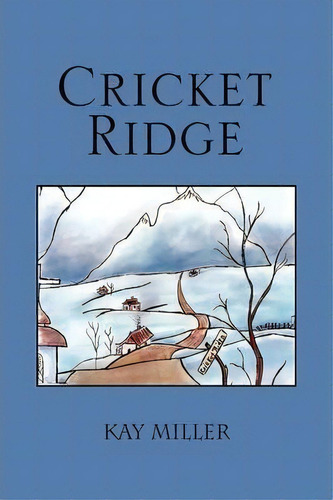 Cricket Ridge, De Kay Miller. Editorial Xlibris Corporation, Tapa Dura En Inglés