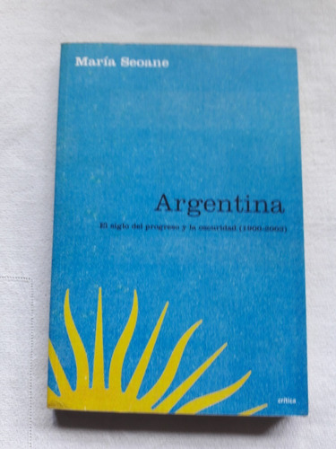 Argentina El Siglo Del Progreso Y La Oscuridad 1900-2003 