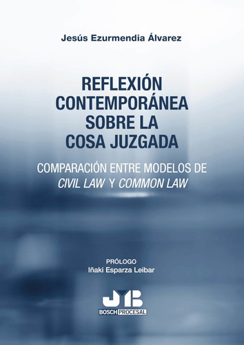Reflexión Contemporánea Sobre La Cosa Juzgada, De Jesús Ezurmendia Álvarez. Editorial J.m. Bosch Editor, Tapa Blanda En Español, 2021
