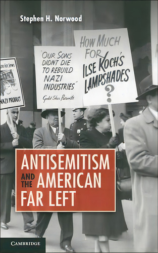 Antisemitism And The American Far Left, De Stephen H. Norwood. Editorial Cambridge University Press, Tapa Blanda En Inglés