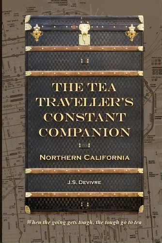 The Tea Traveller's Constant Companion : Northern California, De Tea Travellers Societea. Editorial Createspace Independent Publishing Platform, Tapa Blanda En Inglés