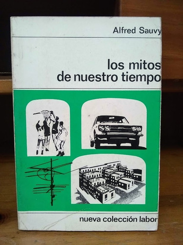 Los Mitos De Nuestro Tiempo. Alfred Sauvy.