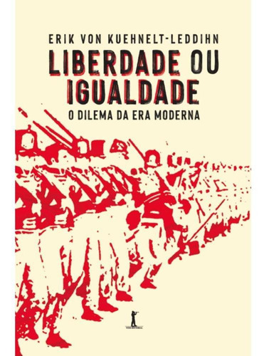 Liberdade Ou Igualdade: O Dilema Da Era Moderna, De Erik Maria Ritter Von Kuehnelt-leddihn. Editora Víde Editorial, Capa Mole, Edição 1 Em Português, 2023