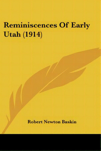 Reminiscences Of Early Utah (1914), De Baskin, Robert Newton. Editorial Kessinger Pub Llc, Tapa Blanda En Inglés