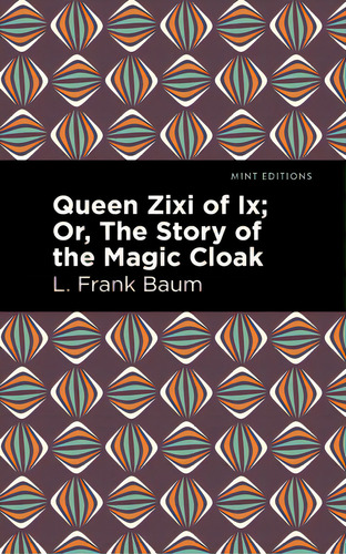 Queen Zixi Of Ix: Or, The Story Of The Magic Cloak, De Baum, L. Frank., Vol. 1. Editorial Mint Ed, Tapa Blanda En Inglés
