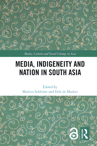 Media, Indigeneity And Nation In South Asia, De Schleiter, Markus. Media, Culture And Social Change In Asia, Vol. 1. Editorial Routledge, Tapa Dura En Inglés