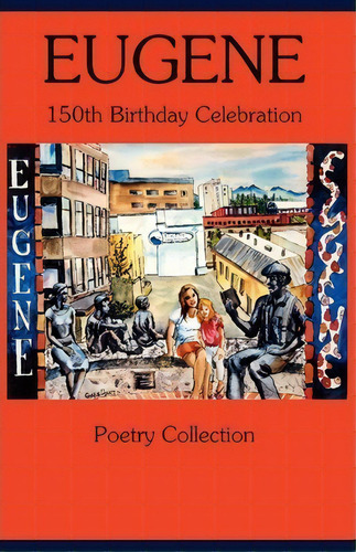 Eugene 150th Birthday Celebration Poetry Collection, De C Steven Blue. Editorial Arrowcloud Press, Tapa Blanda En Inglés