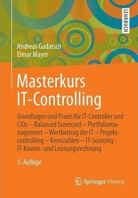 Masterkurs It-controlling : Grundlagen Und Praxis Fur It-...