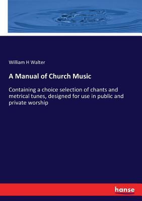 Libro A Manual Of Church Music : Containing A Choice Sele...