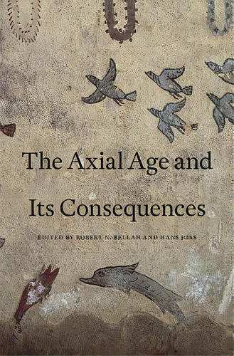 The Axial Age And Its Consequences, De Robert N. Bellah. Editorial Harvard University Press, Tapa Dura En Inglés