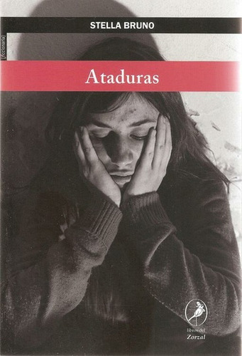 Ataduras, de BRUNO, STELLA. Serie N/a, vol. Volumen Unico. Editorial LIBROS DEL ZORZAL, tapa blanda, edición 1 en español