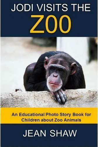 Jodi Visits The Zoo : Children's Photo Story Book, De Jean Shaw. Editorial Createspace Independent Publishing Platform, Tapa Blanda En Inglés