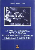 Comprar La Familia Empresaria Ante La Gestión De Sus Procesos Suces, De Fernando Nogales Lozano. Editorial Cie Inversiones Editoriales Dossat-2000, S.l. En Español